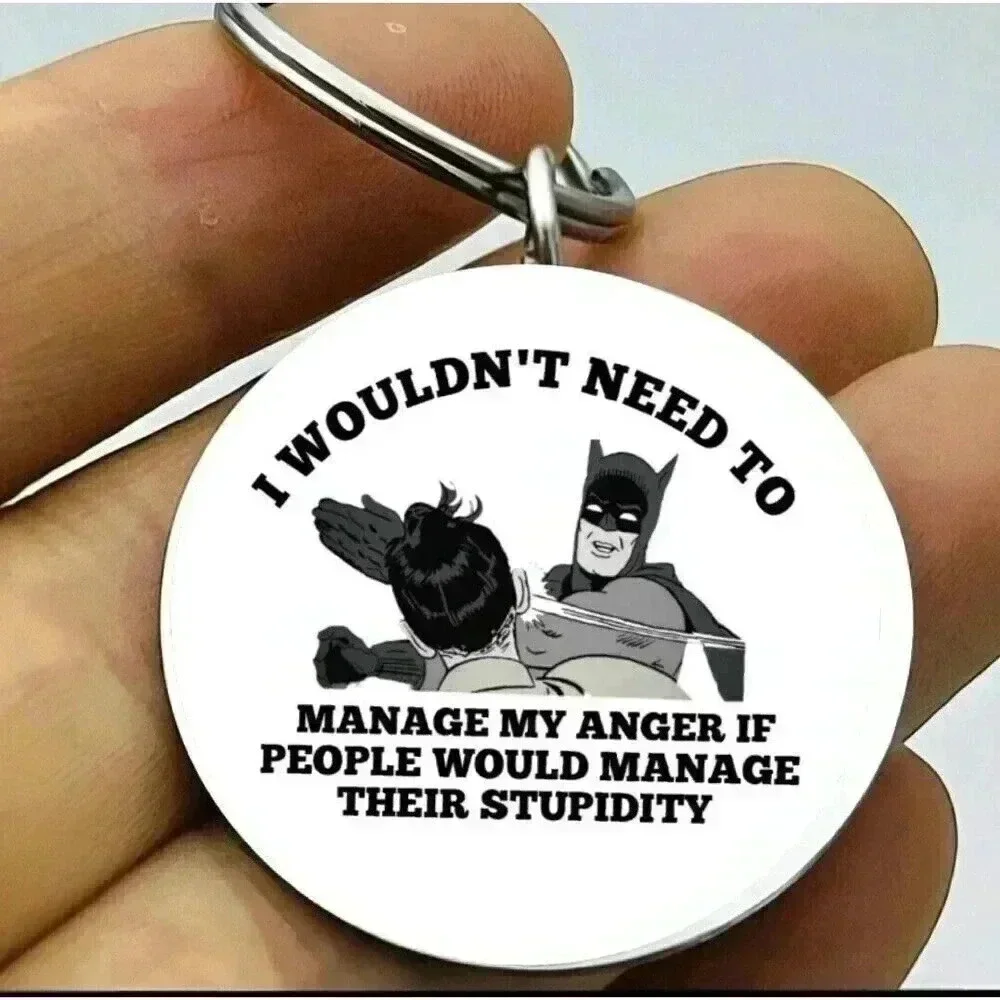 I wouldn't Need To Manager My Anger If People Manage They STUPIDITY Keychain